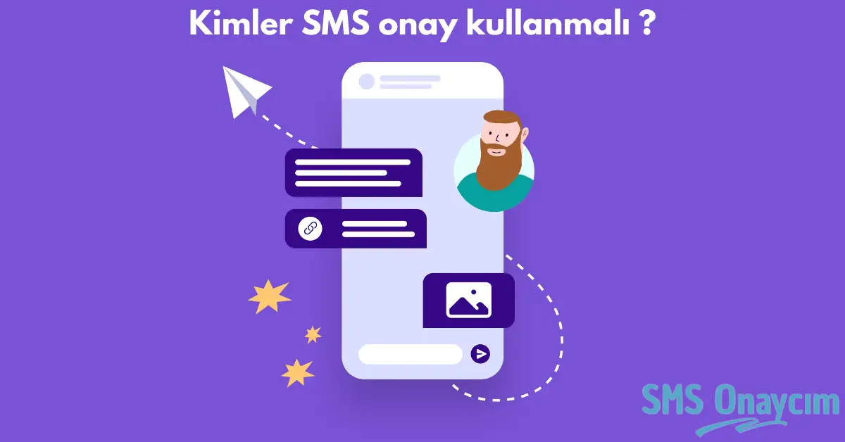 Kimler SMS onay kullanmalı ? - SMS Onay, Sanal Numara ve Telefon Doğrulama Hizmetleri